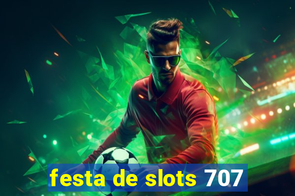 festa de slots 707